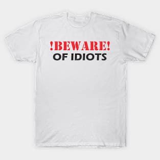 BEWARE Of Idiots T-Shirt